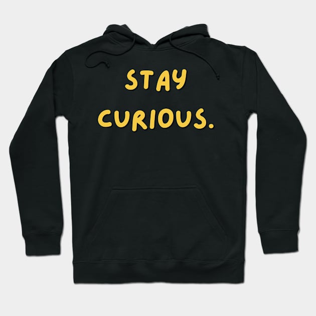 Stay curious Hoodie by SperkerFulis